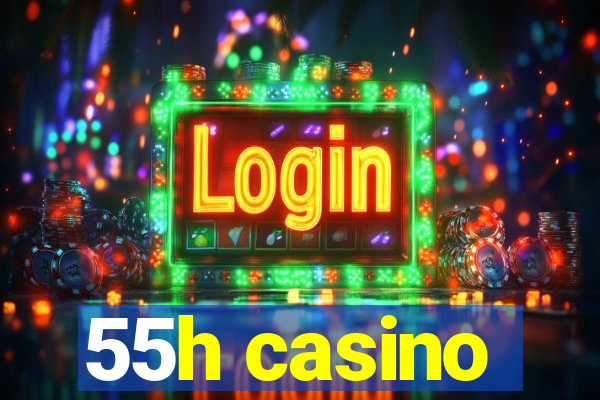 55h casino